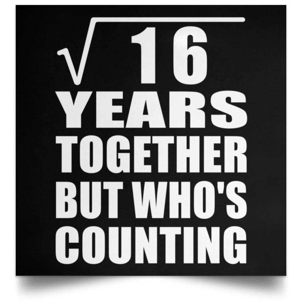 4th Anniversary Square Root of 16 Years Who's Counting - Poster Square