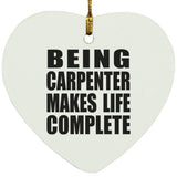 Being Carpenter Makes Life Complete - Heart Ornament