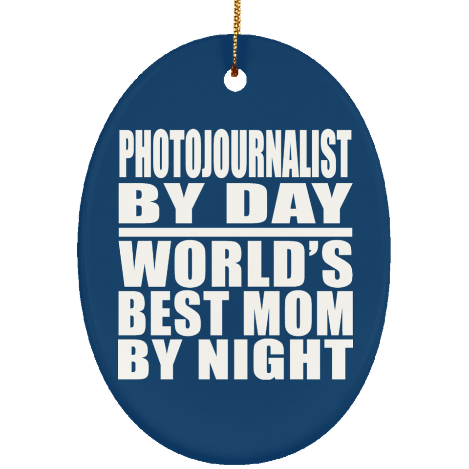 Photojournalist By Day World's Best Mom By Night - Oval Ornament