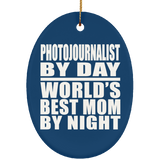 Photojournalist By Day World's Best Mom By Night - Oval Ornament
