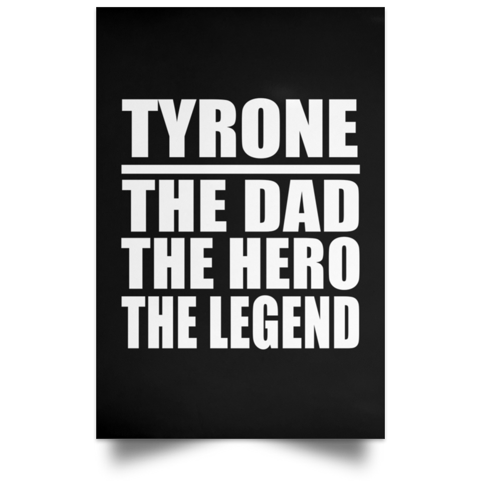 Tyrone The Dad The Hero The Legend - Poster Portrait