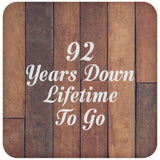 92nd Anniversary 92 Years Down Lifetime To Go - Drink Coaster E