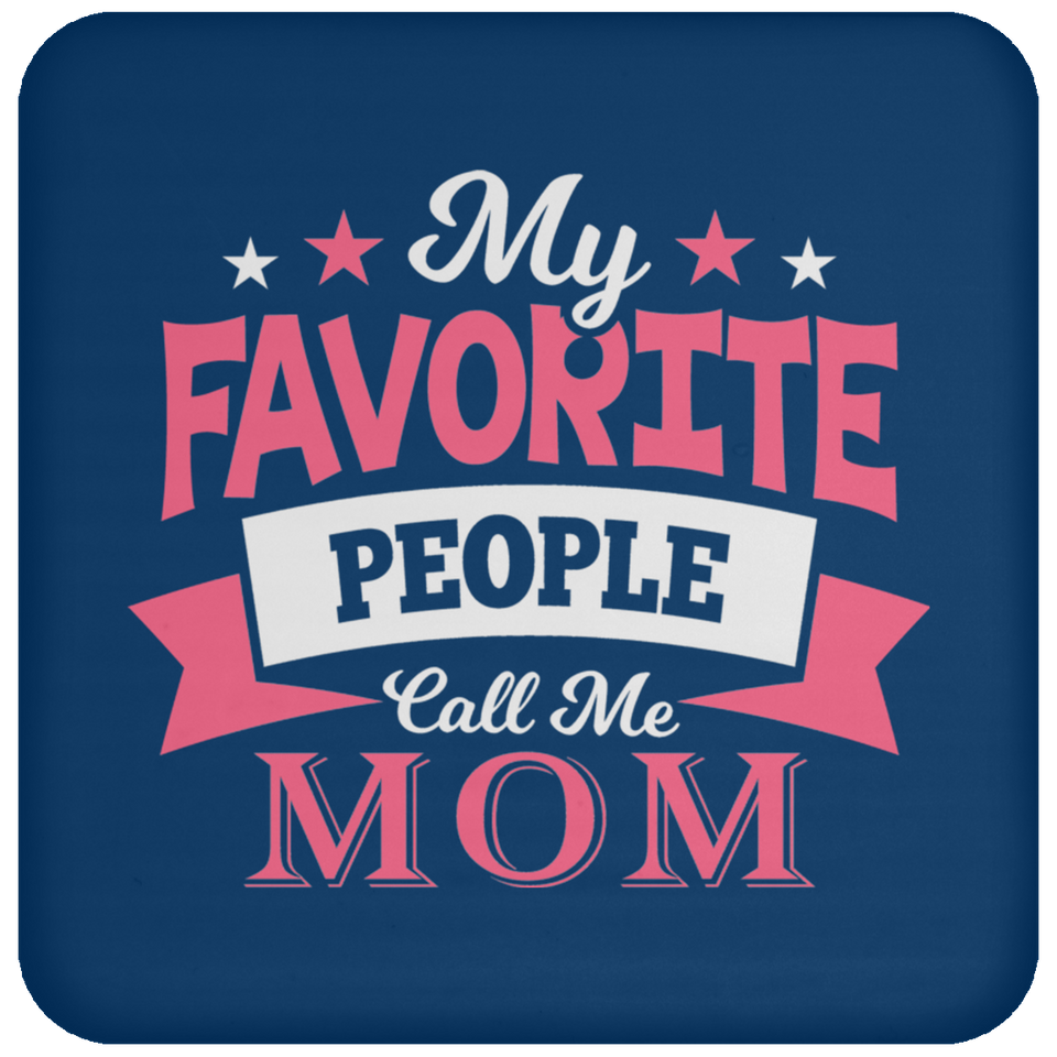 My Favorite People Call Me Mom - Drink Coaster