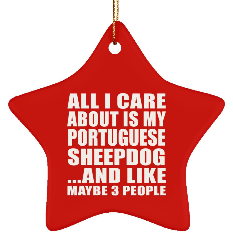 All I Care About Is My Portuguese Sheepdog - Star Ornament