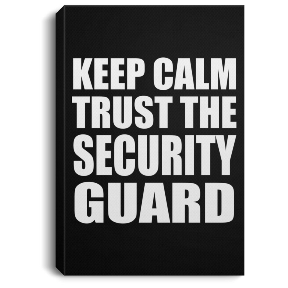 Keep Calm and Trust The Security Guard - Canvas Portrait
