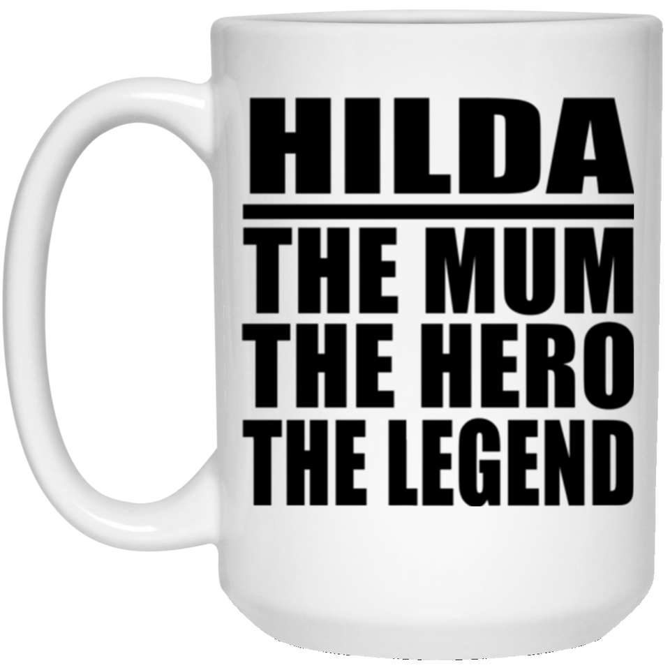 Hilda The Mum The Hero The Legend - 15 Oz Coffee Mug