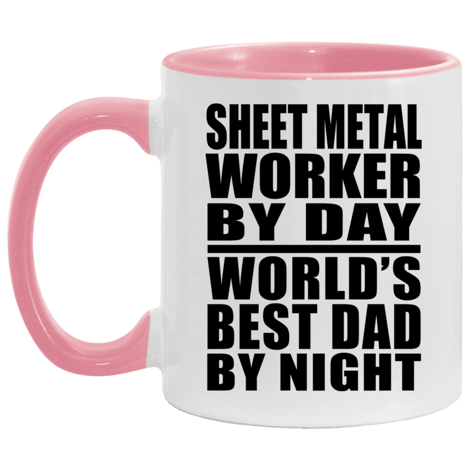 Sheet Metal Worker By Day World's Best Dad By Night - 11oz Accent Mug Pink