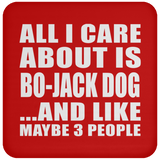 All I Care About Is Bo-Jack Dog - Drink Coaster