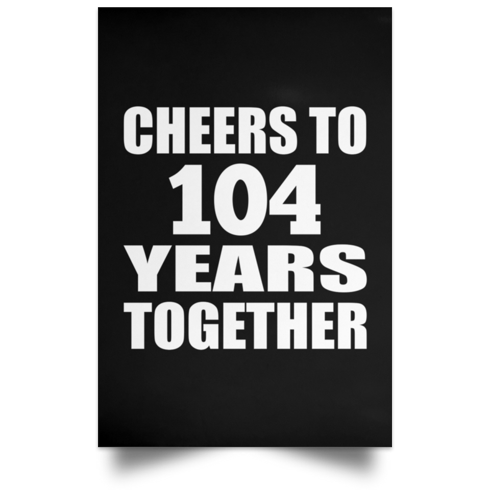 104th Anniversary Cheers To 104 Years Together - Poster Portrait
