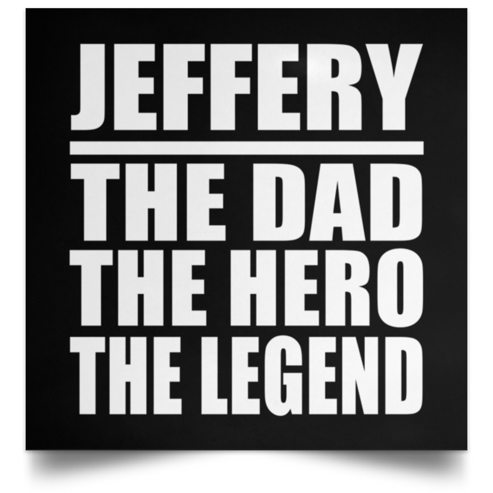 Jeffery The Dad The Hero The Legend - Poster Square
