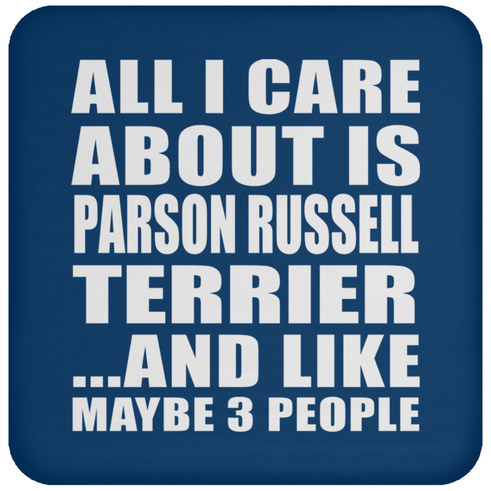 All I Care About Is Parson Russell Terrier - Drink Coaster