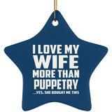 I Love My Wife More Than Puppetry - Star Ornament