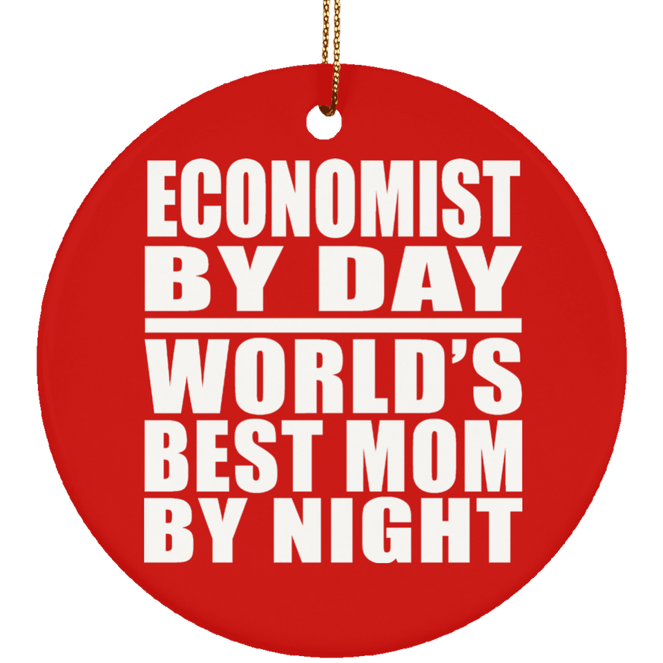 Economist By Day World's Best Mom By Night - Circle Ornament