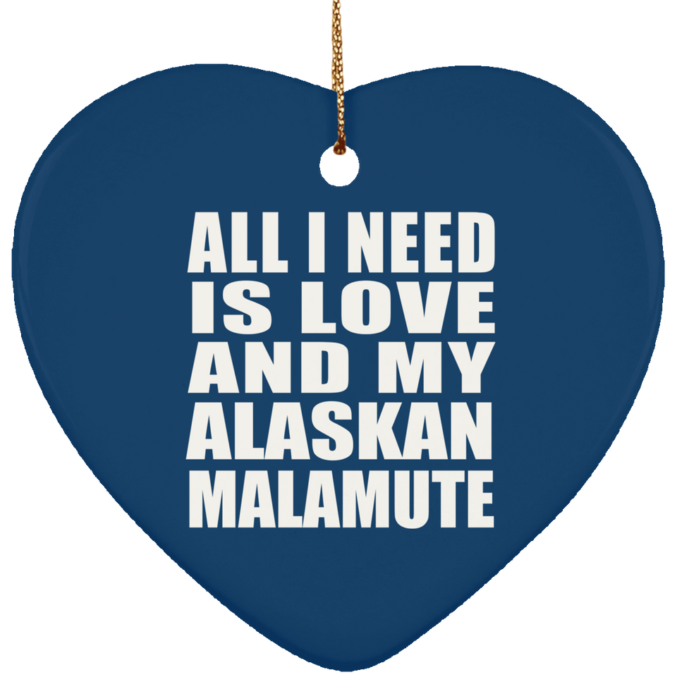 All I Need Is Love And My Alaskan Malamute - Heart Ornament