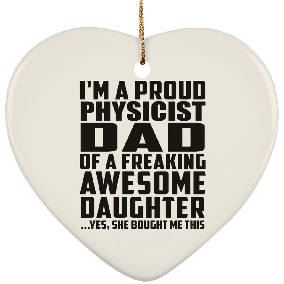 Proud Physicist Dad Of Awesome Daughter - Heart Ornament