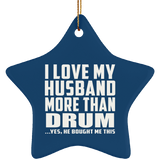 I Love My Husband More Than Drum - Star Ornament