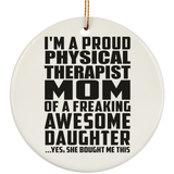 Proud Physical Therapist Mom Of Awesome Daughter - Circle Ornament