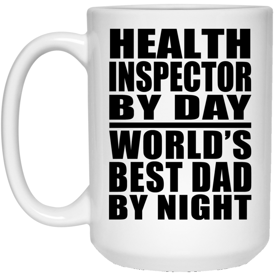 Health Inspector By Day World's Best Dad By Night - 15 Oz Coffee Mug