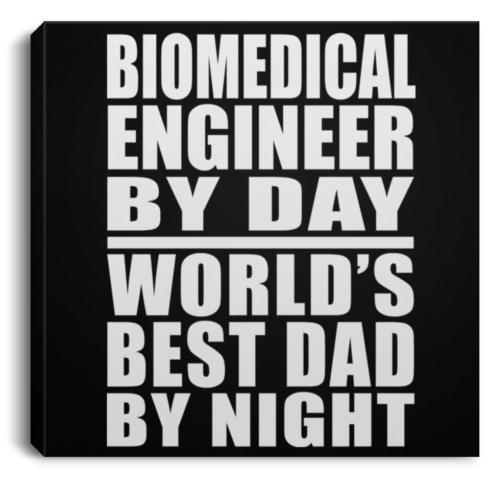 Biomedical Engineer By Day World's Best Dad By Night - Canvas Square