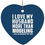 I Love My Husband More Than Modeling - Heart Ornament
