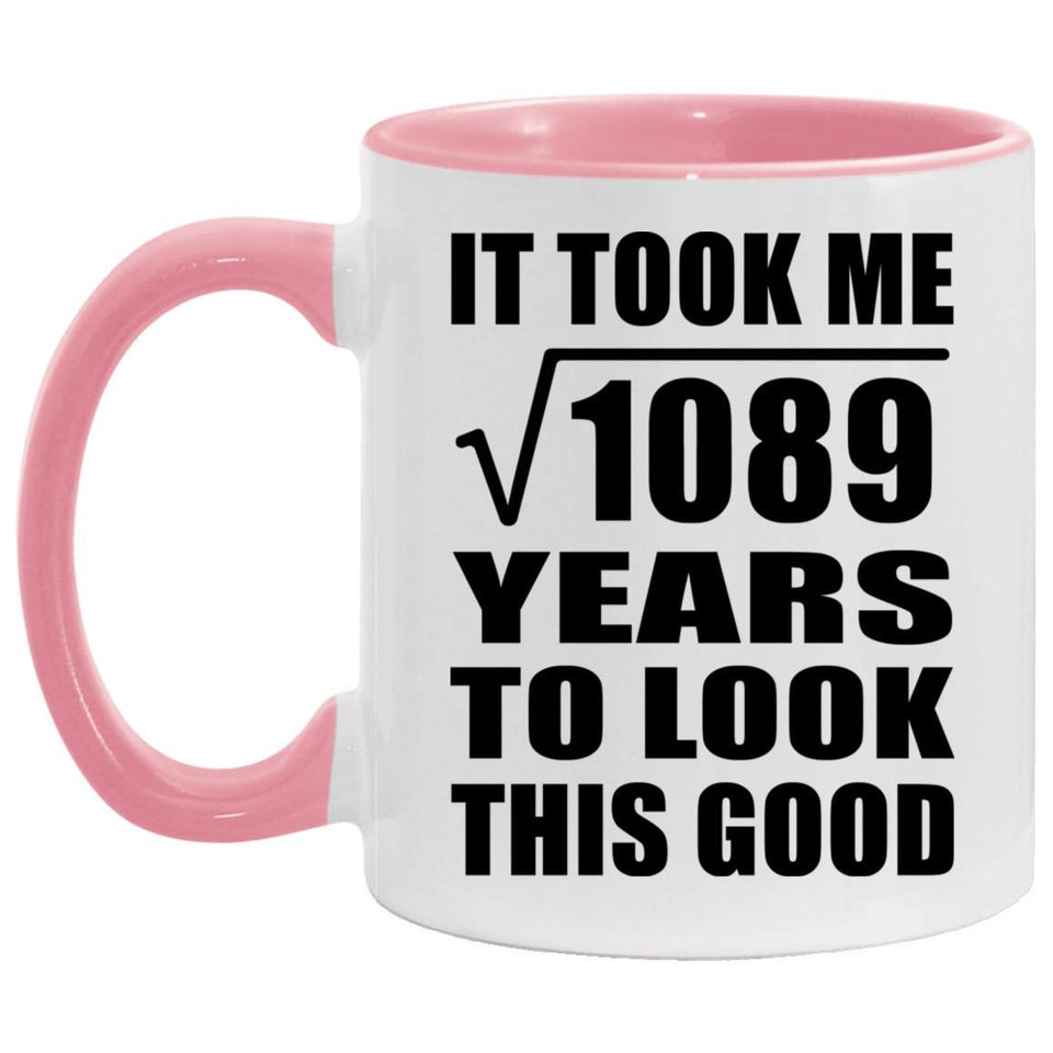 33rd Birthday Took Square Root of 1089 Years To Look Good - 11oz Accent Mug Pink