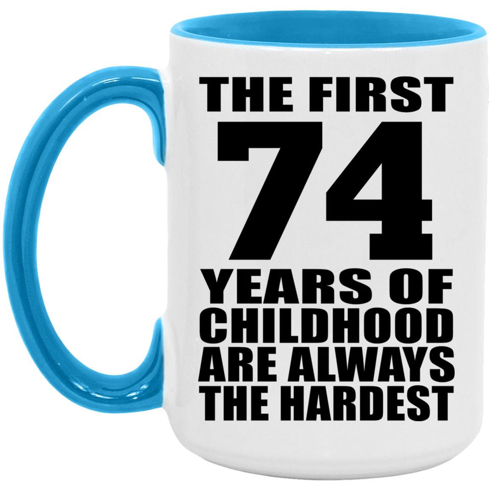74th Birthday First 74 Years of Childhood Are The Hardest - 15oz Accent Mug Blue