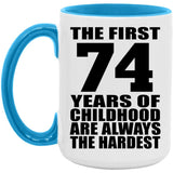 74th Birthday First 74 Years of Childhood Are The Hardest - 15oz Accent Mug Blue