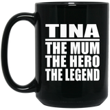 Tina The Mum The Hero The Legend - 15 Oz Coffee Mug Black