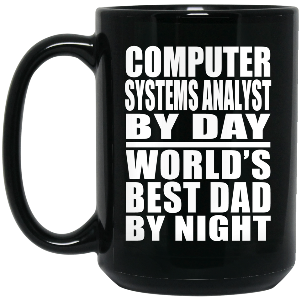 Computer Systems Analyst By Day World's Best Dad By Night - 15 Oz Coffee Mug Black