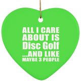 All I Care About Is Disc Golf - Heart Ornament