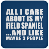 All I Care About Is My Field Spaniel - Drink Coaster