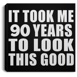 90th Birthday Took Me 90 Years To Look This Good - Canvas Square