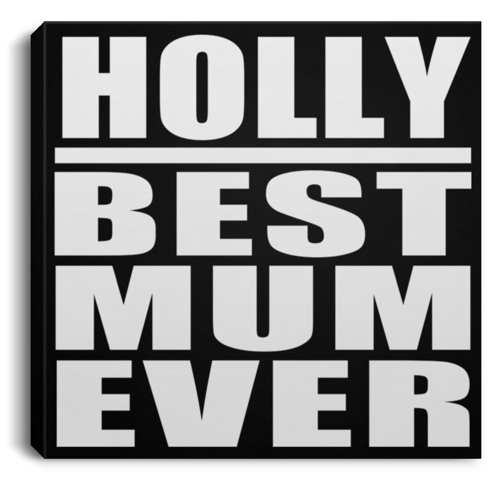 Holly Best Mum Ever - Canvas Square
