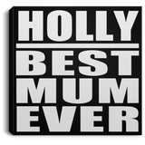 Holly Best Mum Ever - Canvas Square