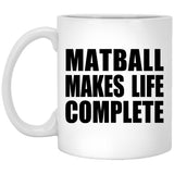 Matball Makes Life Complete - 11oz Coffee Mug