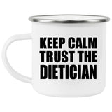 Keep Calm and Trust The Dietician - 12oz Camping Mug