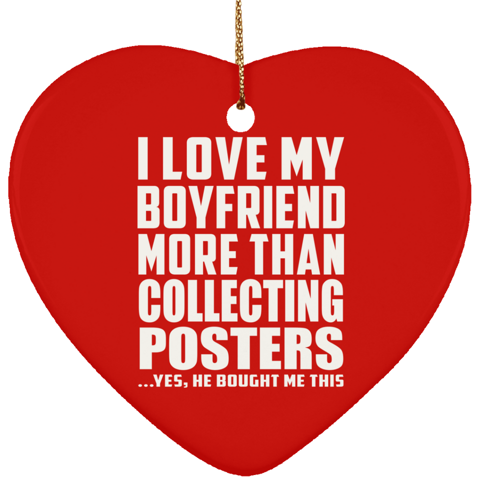 I Love My Boyfriend More Than Collecting Posters - Heart Ornament