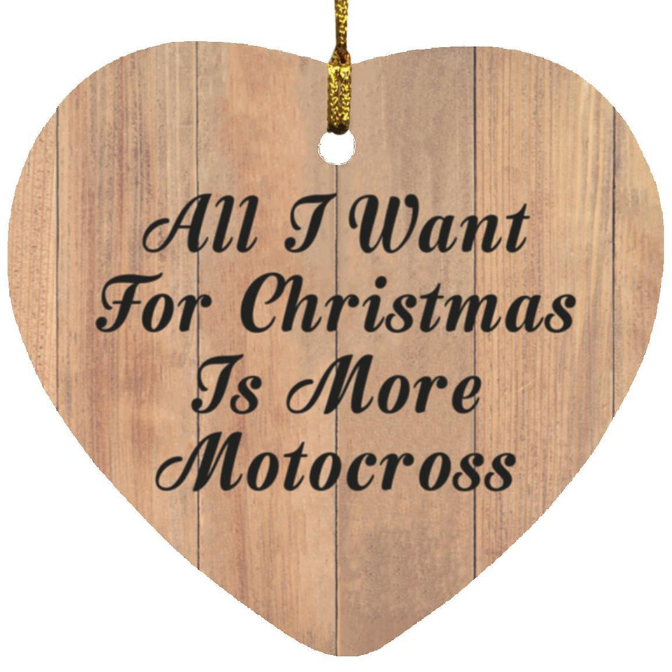 All I Want For Christmas Is More Motocross - Heart Ornament C