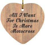 All I Want For Christmas Is More Motocross - Heart Ornament C