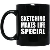 Sketching Makes Life Special - 11oz Coffee Mug Black