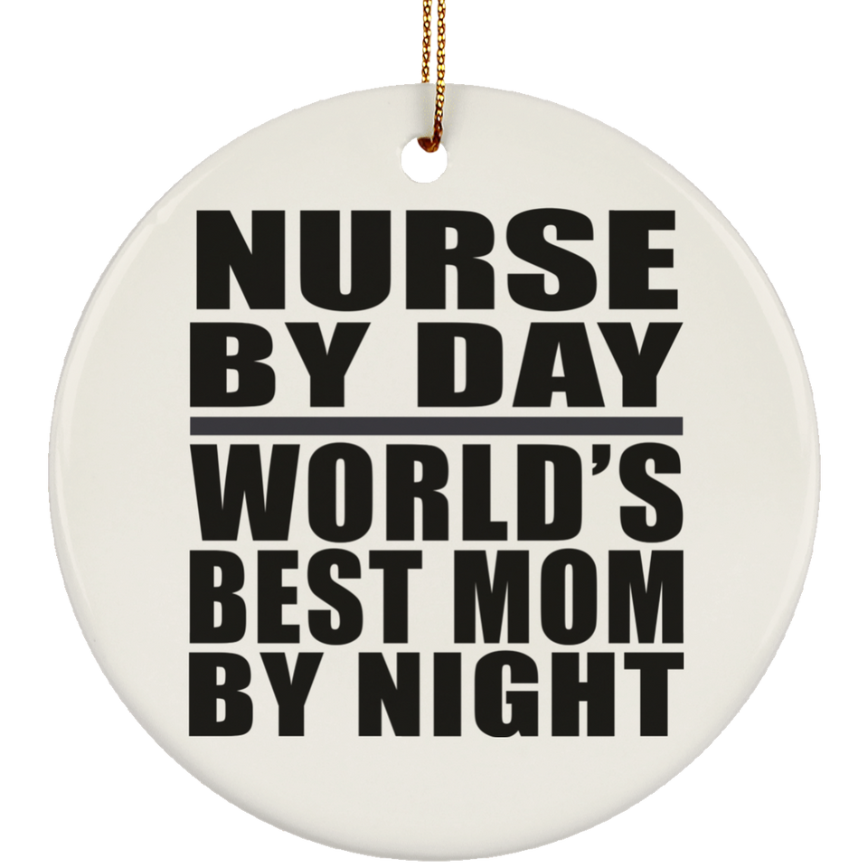 Nurse By Day World's Best Mom By Night - Circle Ornament