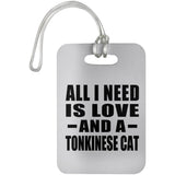 All I Need Is Love And A Tonkinese Cat - Luggage Bag Tag