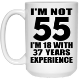 55th Birthday I'm Not 55 I'm 18 With 37 Years Experience - 15oz Coffee Mug