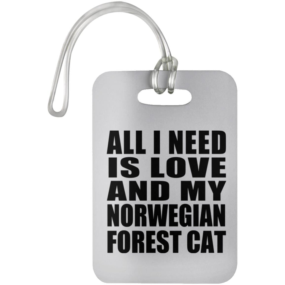 All I Need Is Love And My Norwegian Forest Cat - Luggage Bag Tag
