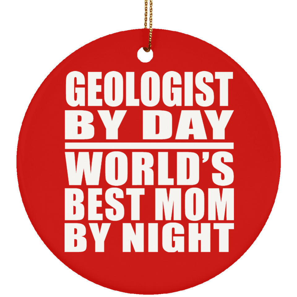 Geologist By Day World's Best Mom By Night - Circle Ornament