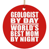 Geologist By Day World's Best Mom By Night - Circle Ornament