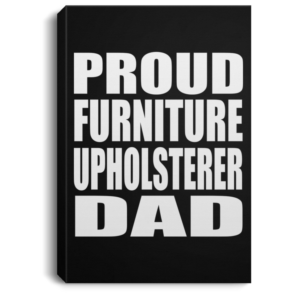 Proud Furniture Upholsterer Dad - Canvas Portrait