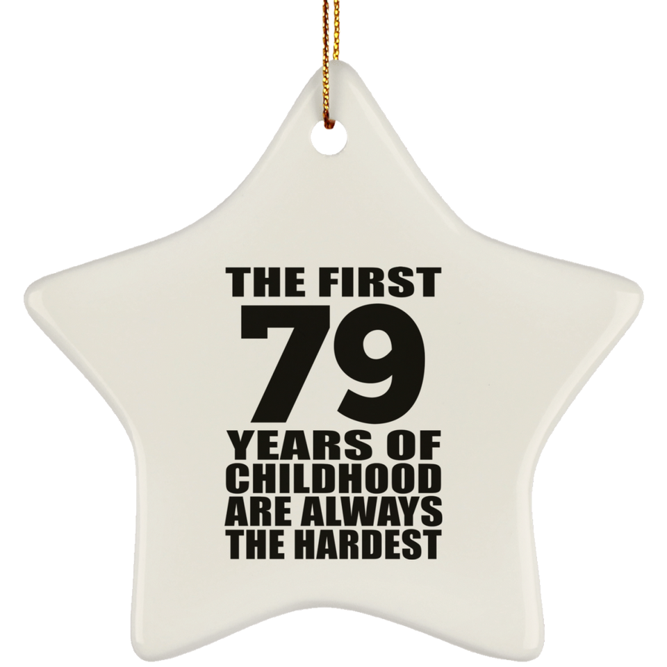 79th Birthday First 79 Years of Childhood Are The Hardest - Star Ornament