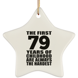 79th Birthday First 79 Years of Childhood Are The Hardest - Star Ornament