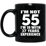 55th Birthday I'm Not 55 I'm 18 With 37 Years Experience - 11oz Coffee Mug Black